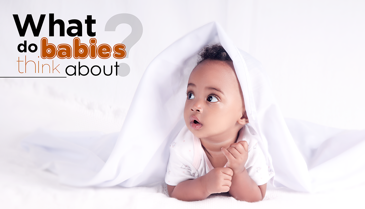 What do babies think about?